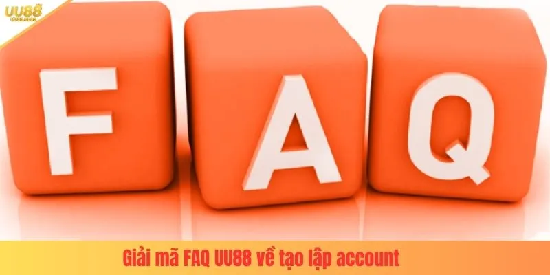 Giải mã FAQ UU88 về tạo lập account